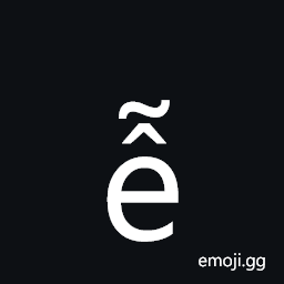 Latin Small Letter E with Circumflex and Tilde Symbol
